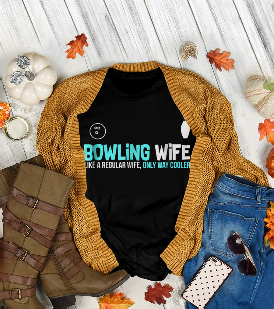 Bowling Wife Like a Regular Wife Only Way Cooler T-Shirt