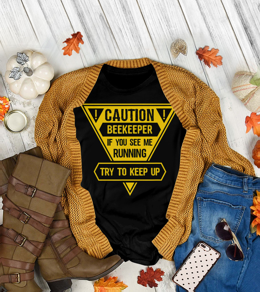 Caution Beekeeper Warning Sign If You See Me Running Try To Keep Up T-Shirt