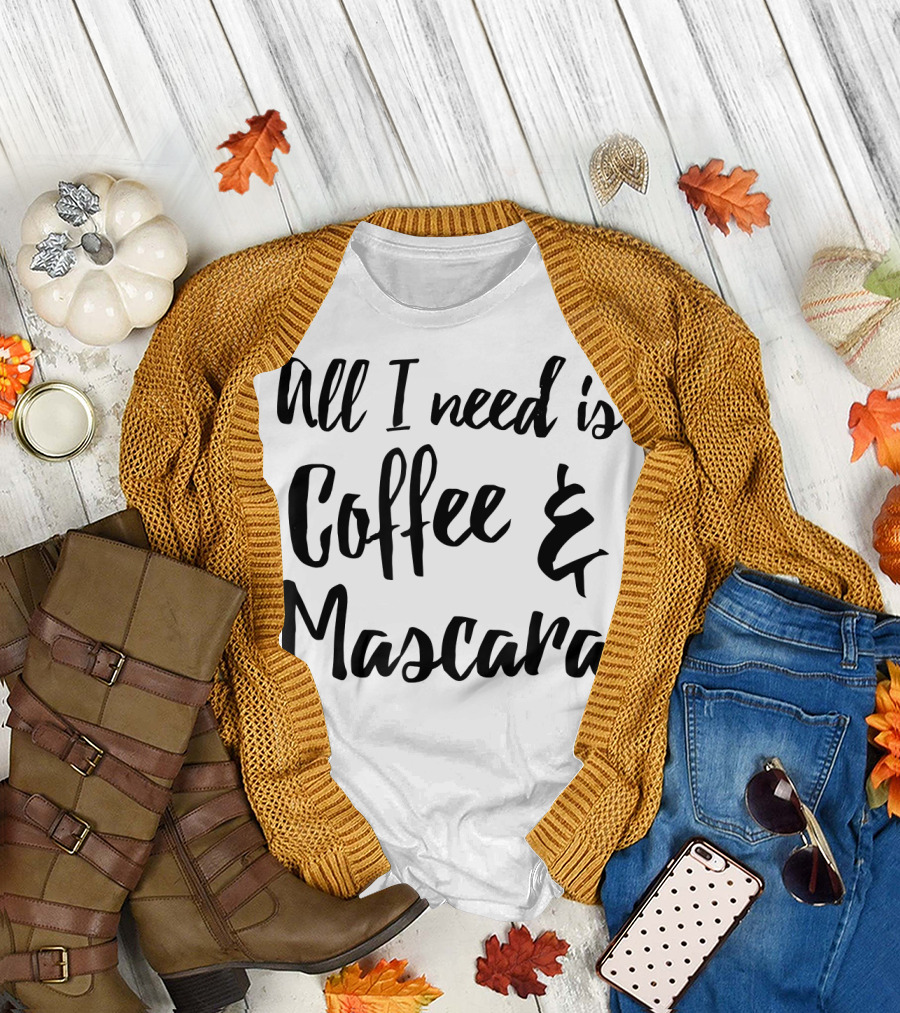 All I Need Is Coffee and Mascara T-Shirt