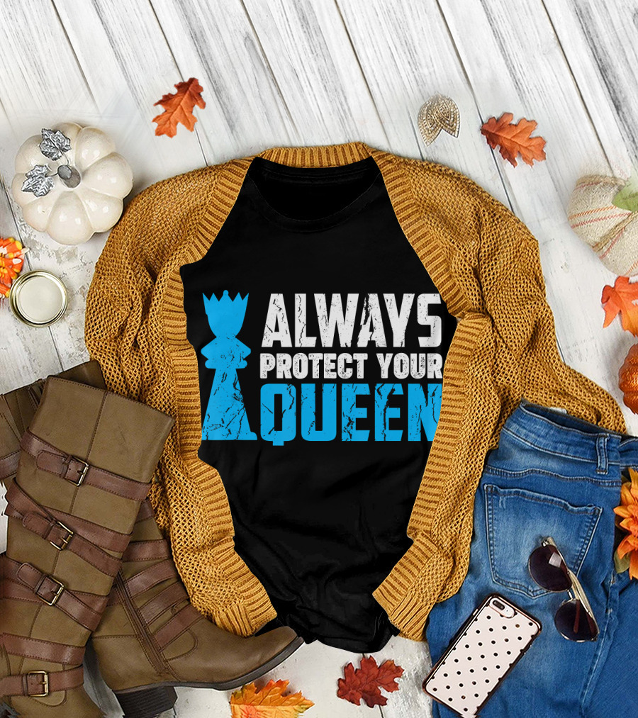 Always Protect Your Queen Chess Piece Humor T-Shirt