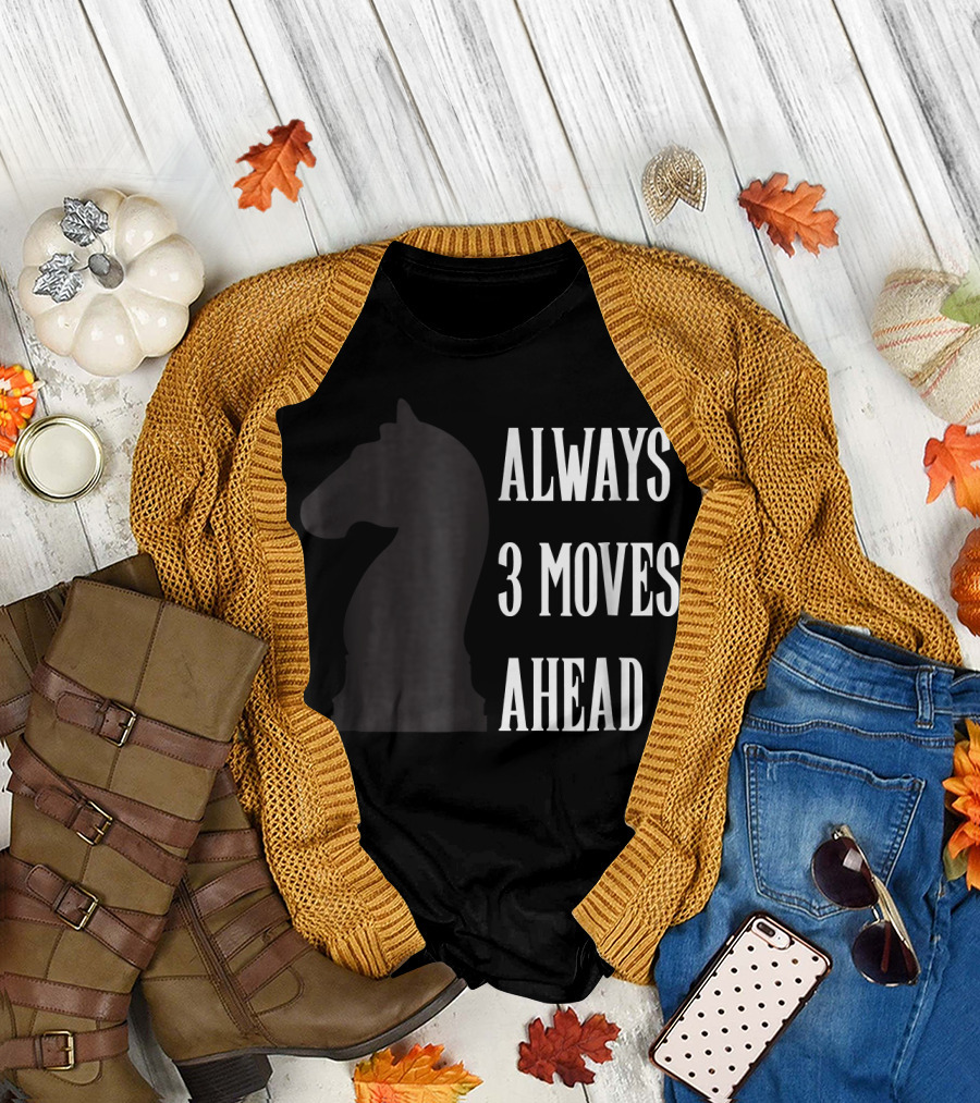 Chess Tempo Tees Always 3 Moves Ahead T-Shirt