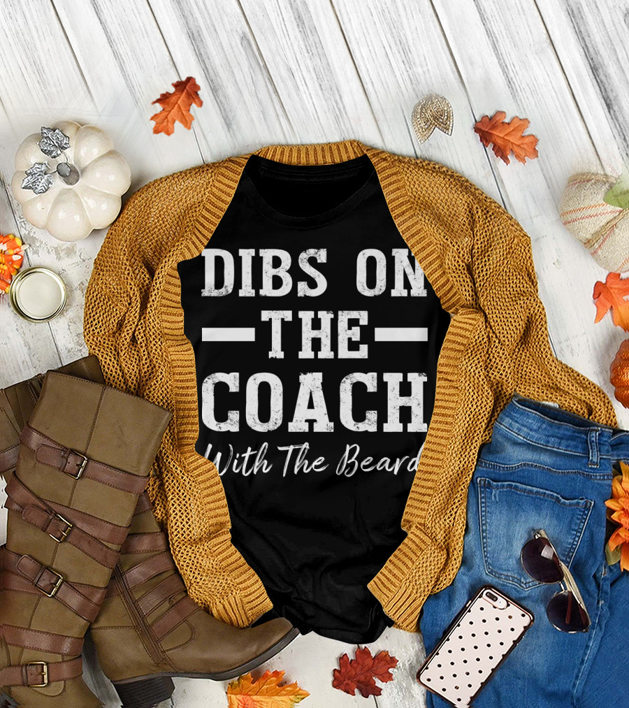 Dibs On The Coach With The Beard Coach's T-Shirt