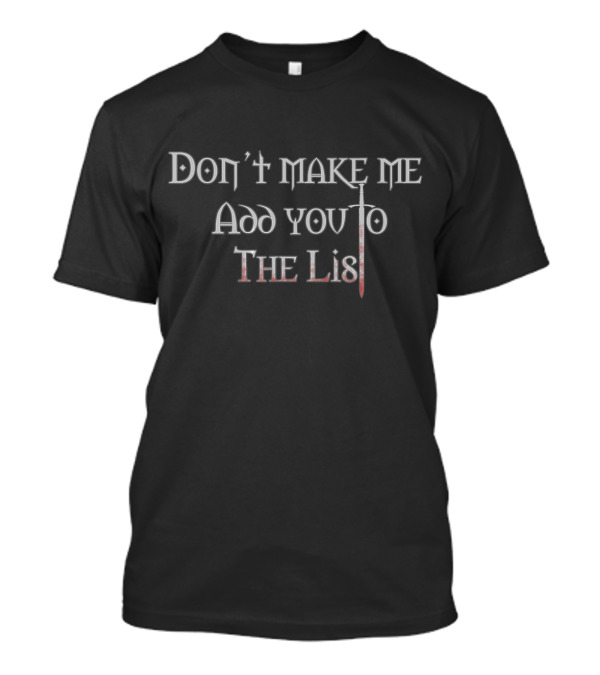 Don't Make Me Add You To The List Medieval Sword T-Shirt