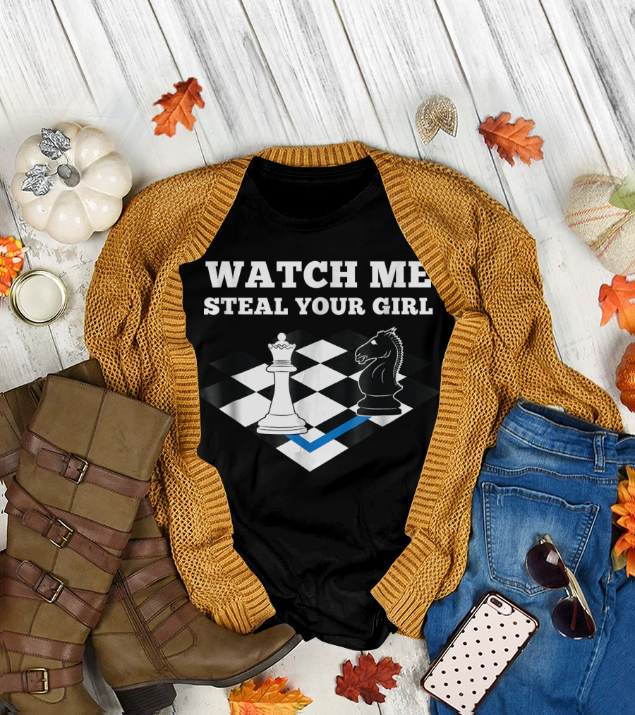 Watch Me Steal Your Girl Funny Chess Player Chess Mast T-Shirt