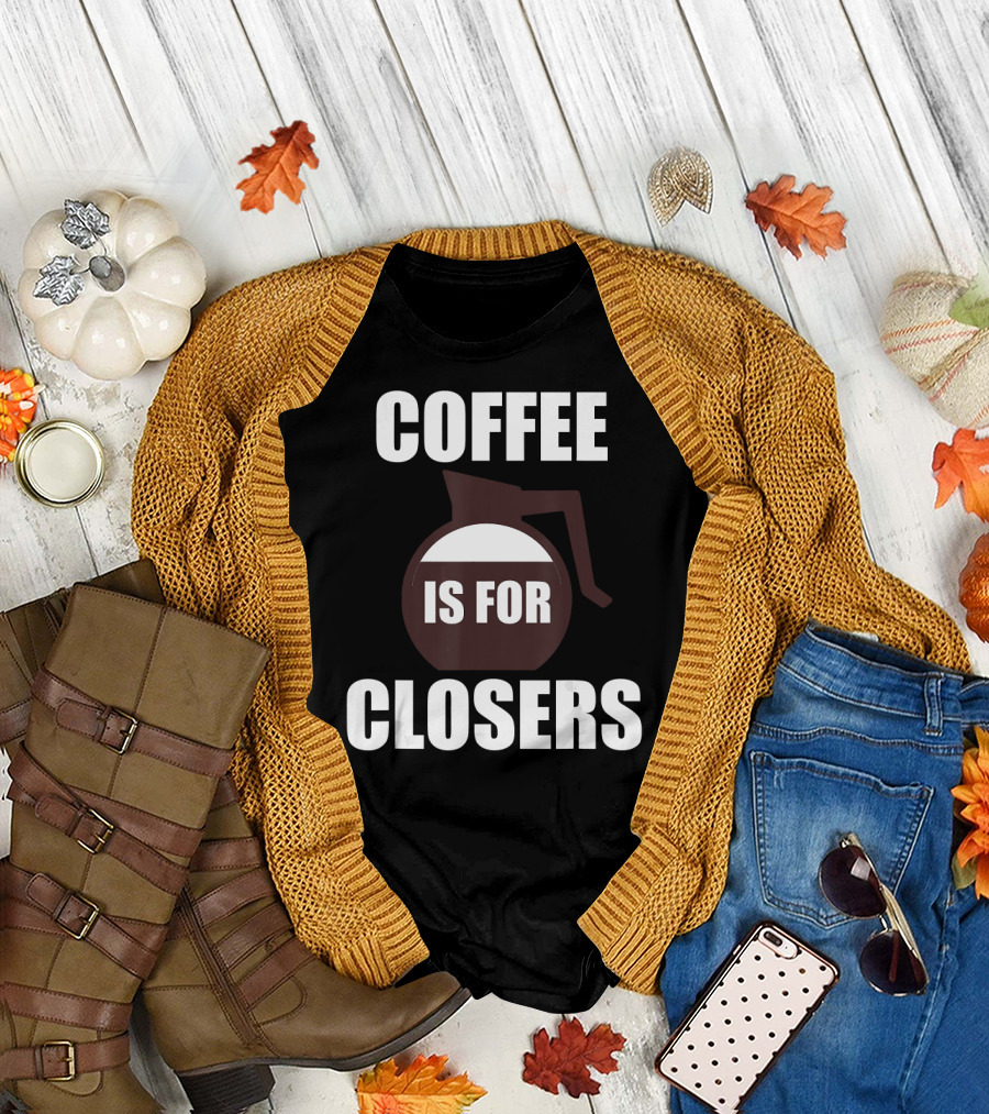 Coffee Is For Closers Iconic Funny Coffee Pot T-Shirt