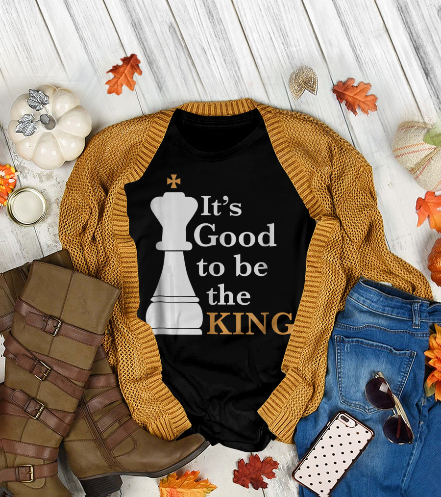 It's Good to Be the King Chess Humor T-Shirt