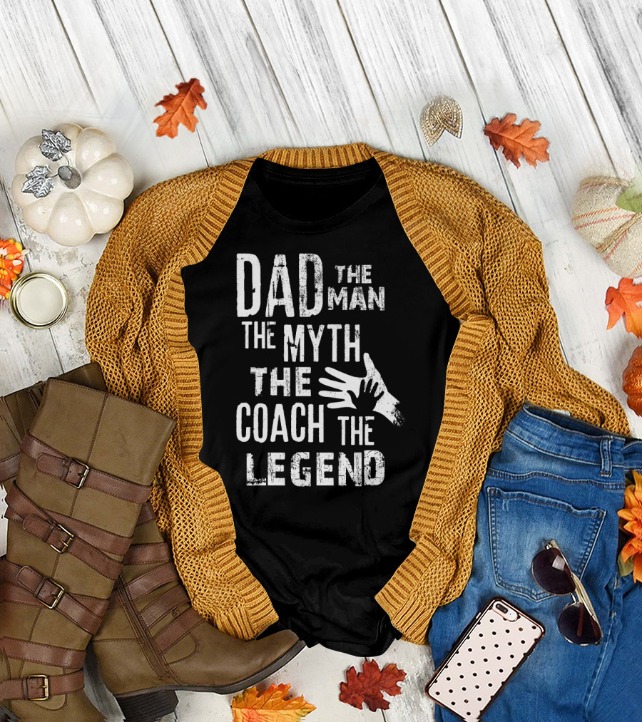 Dad The Man The Myth The Coach The Legend T-Shirt