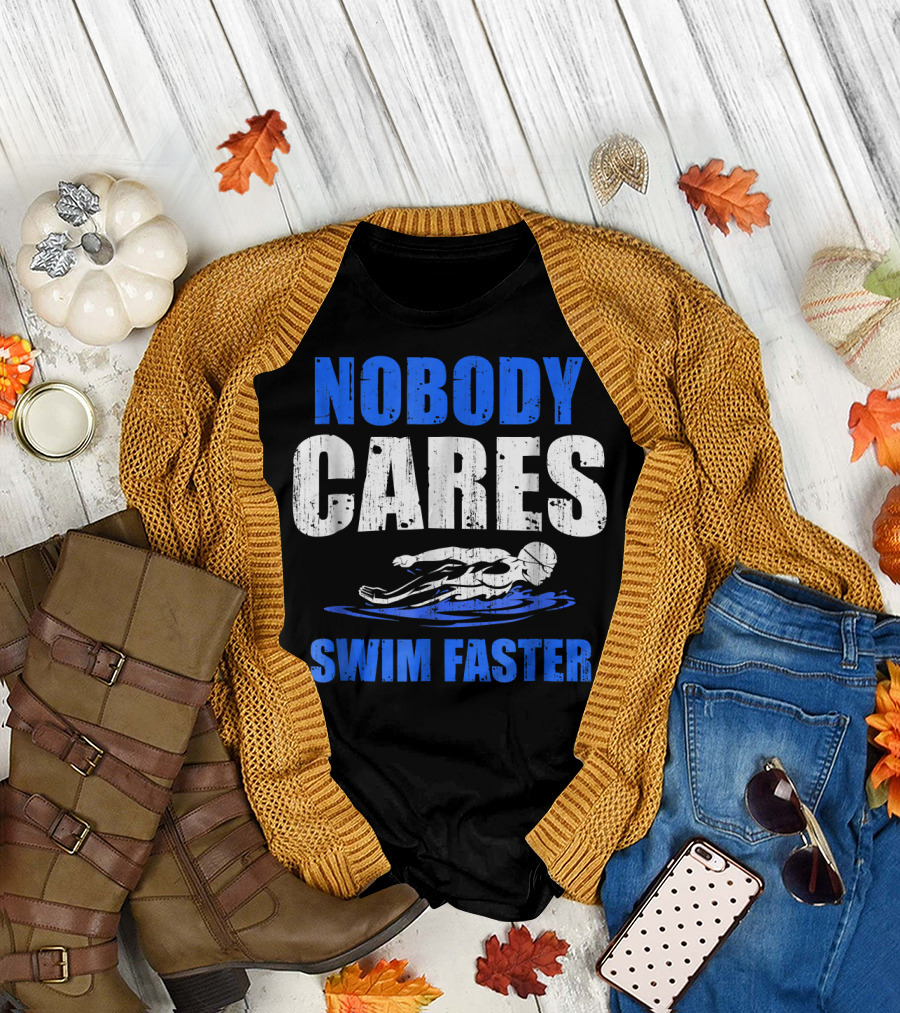 Nobody Cares Swim Faster Motivational Swimming Coach T-Shirt