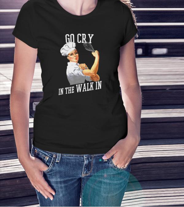 Go Cry In The Walk In Retro Rosie Riveter Chef Whisk T-Shirt