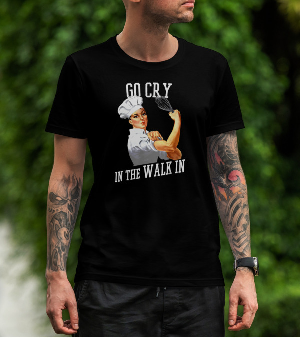 Go Cry In The Walk In Retro Rosie Riveter Chef Whisk T-Shirt