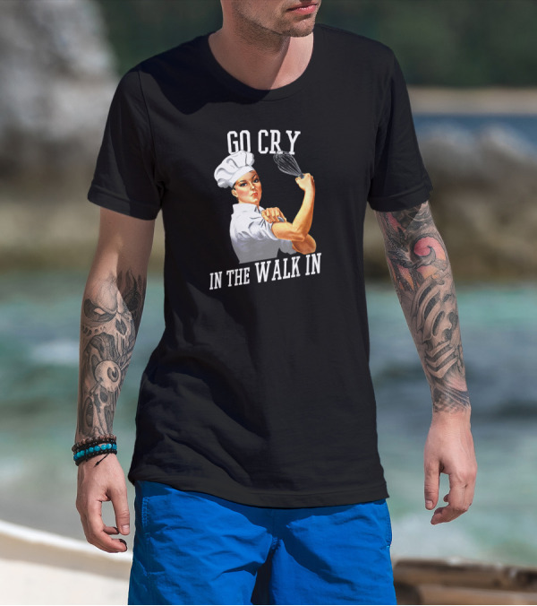 Go Cry In The Walk In Retro Rosie Riveter Chef Whisk T-Shirt