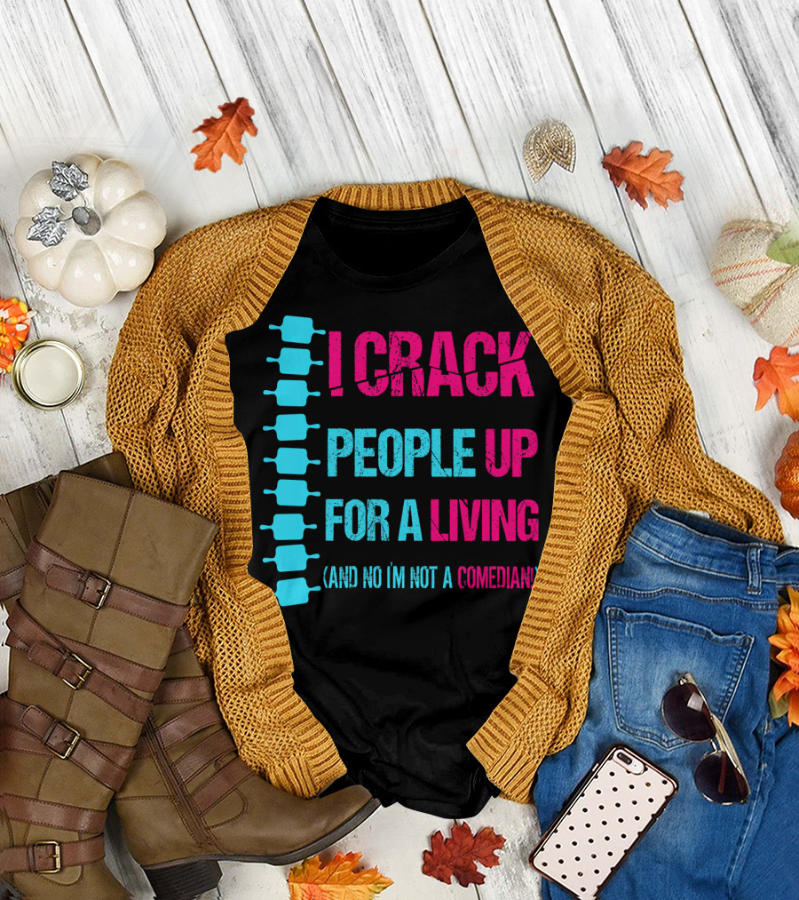 I Crack People Up For a Living (And No I'm Not a Comedian) Chiropractor Doctor Funny Chiropractic T-Shirt