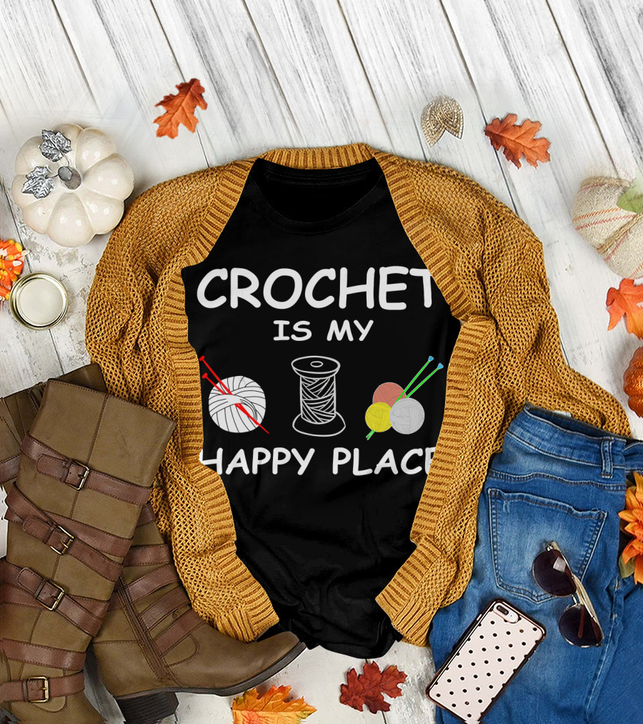 CROCHET IS MY HAPPY PLACE Yarn and Needles T-Shirt