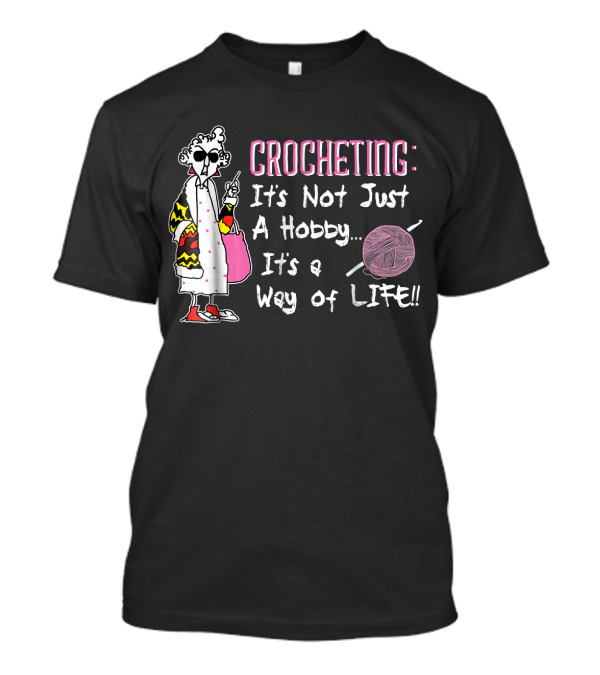 CROCHETING It's Not Just A Hobby It's A Way Of LIFE T-Shirt