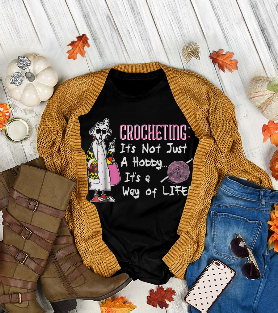 CROCHETING It's Not Just A Hobby It's a Way of LIFE T-Shirt