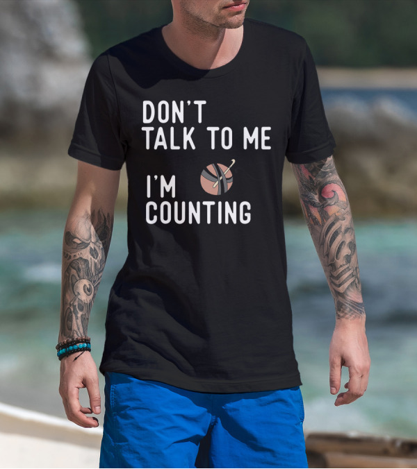 Don't Talk To Me I'm Counting Funny Crochet Yarn And Hook T-Shirt