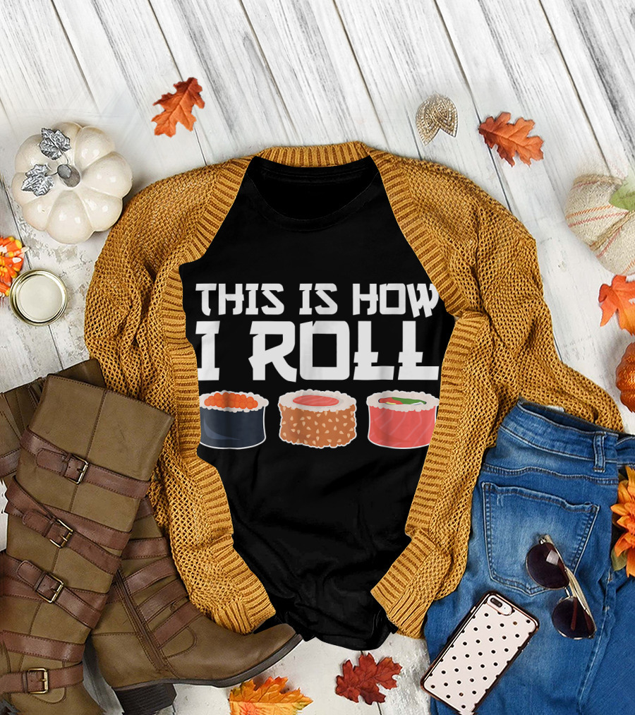 This Is How I Roll Funny Sushi Chef Roll with Sushi Pieces T-Shirt