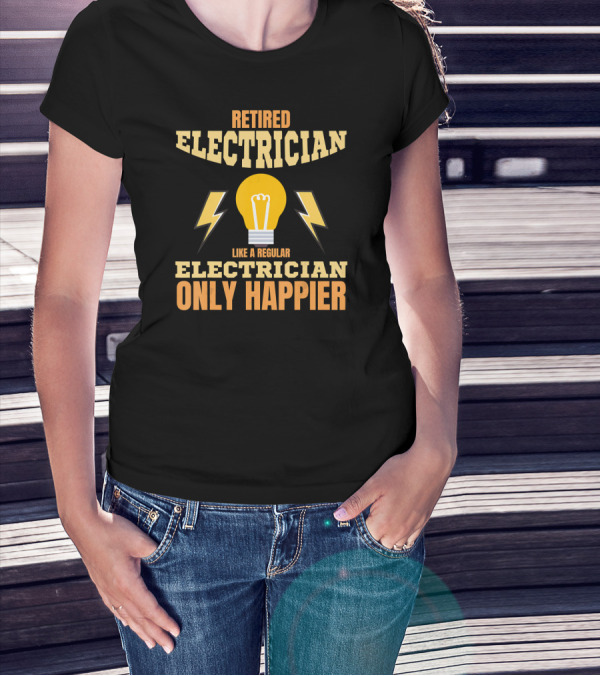 Retired Electrician Like A Regular Electrician Only Happier T-Shirt