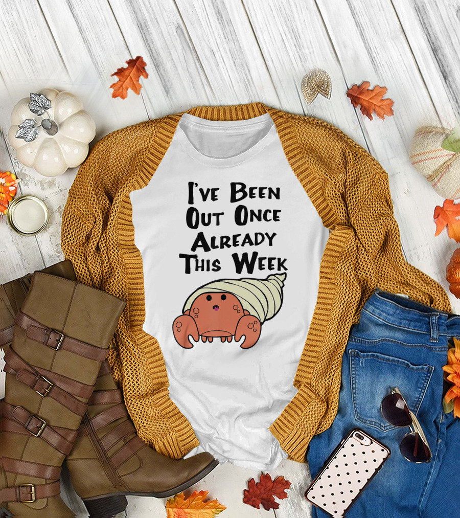 HERMIT CRAB I've Been Out Once Already This Week T-Shirt
