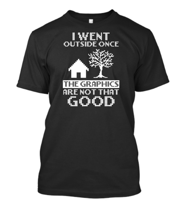 I Went Outside Once The Graphics Are Not That Good Retro Pixel Art House And Tree T-Shirt