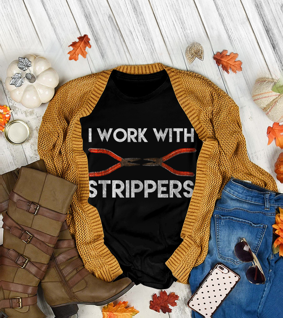 I Work With Strippers Electrician Pliers Joke T-Shirt