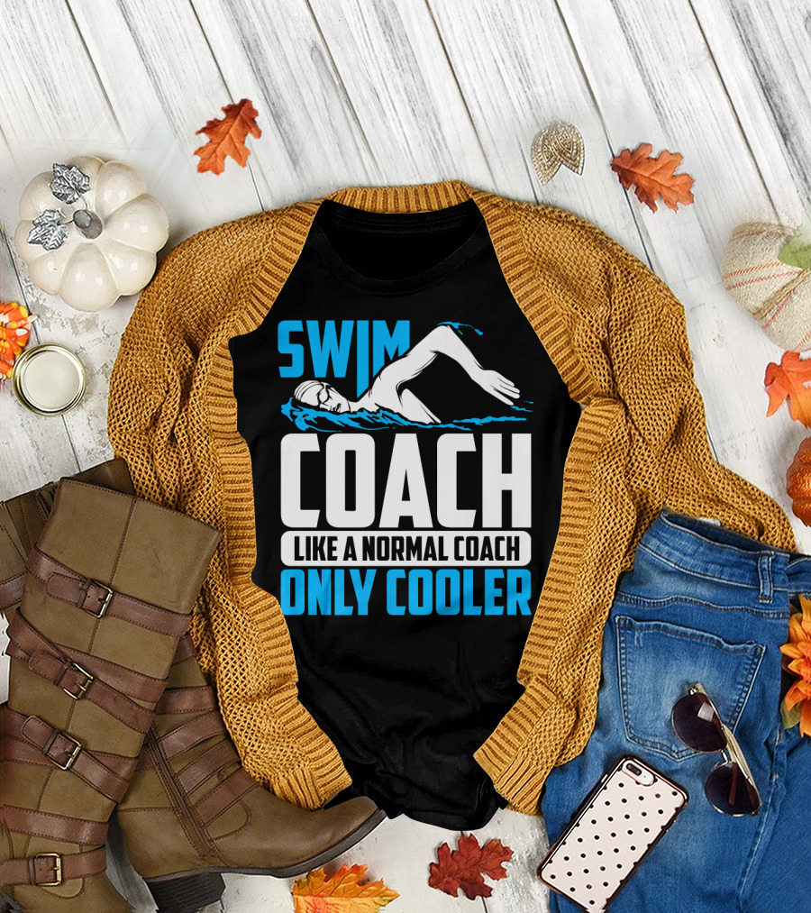 Swim Coach Like A Normal Coach Only Cooler T-Shirt