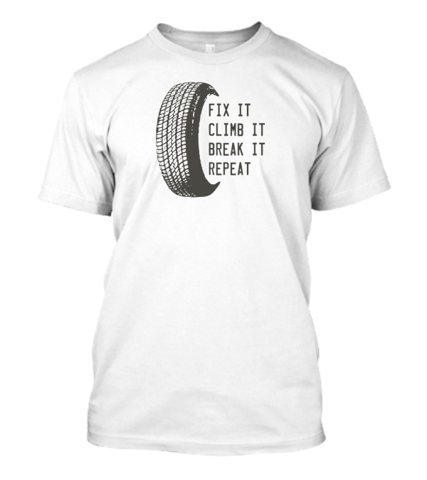 Fix It Climb It Break It Repeat Off-Road Adventure Tire T-Shirt