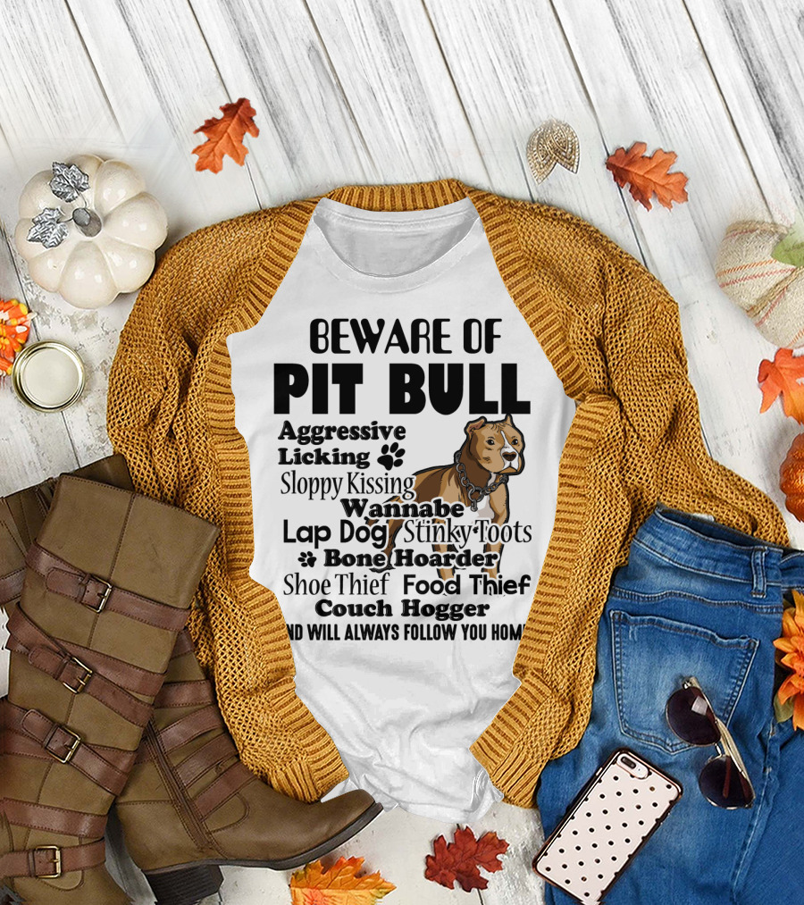 Beware of Pit Bull Aggressive Licking Sloppy Kissing Lap Dog Stinky Toots Bone Hoarder Shoe Thief Food Thief Couch Hogger Will Always Follow You Home 