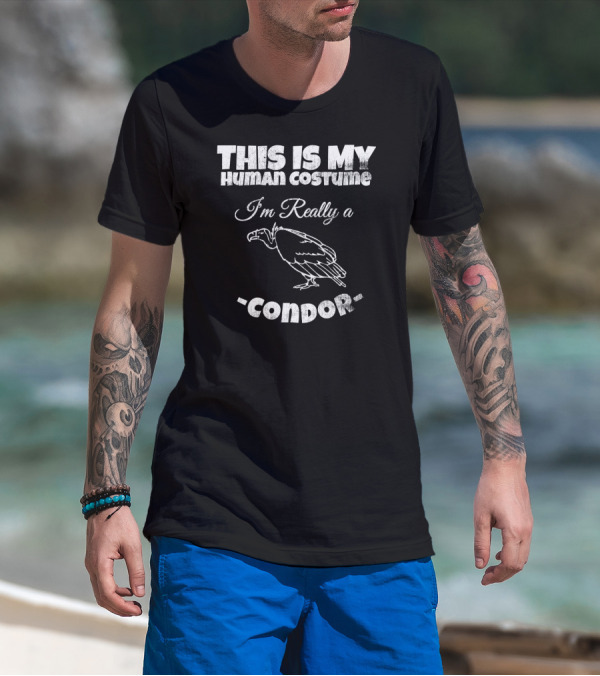 This Is My Human Costume I'm Really A Condor T-Shirt