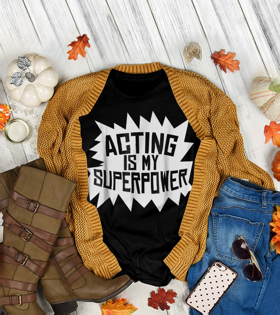 Acting Is My Superpower T-Shirt