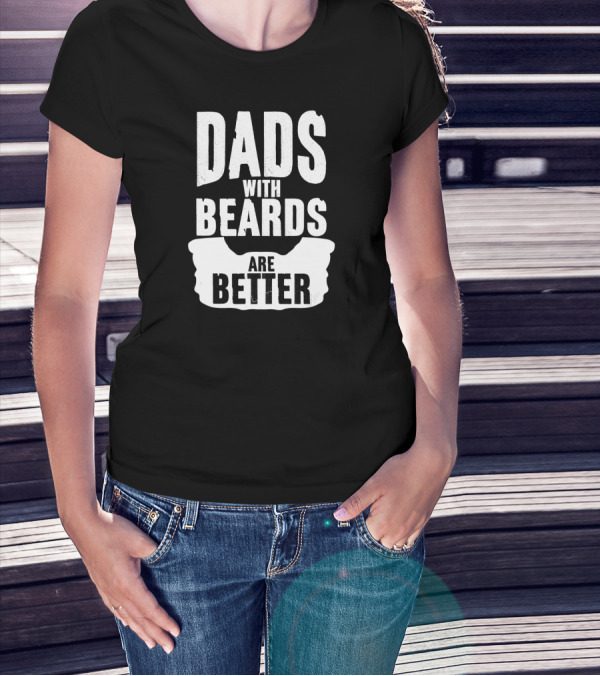Dads With Beards Are Better Beard T-Shirt