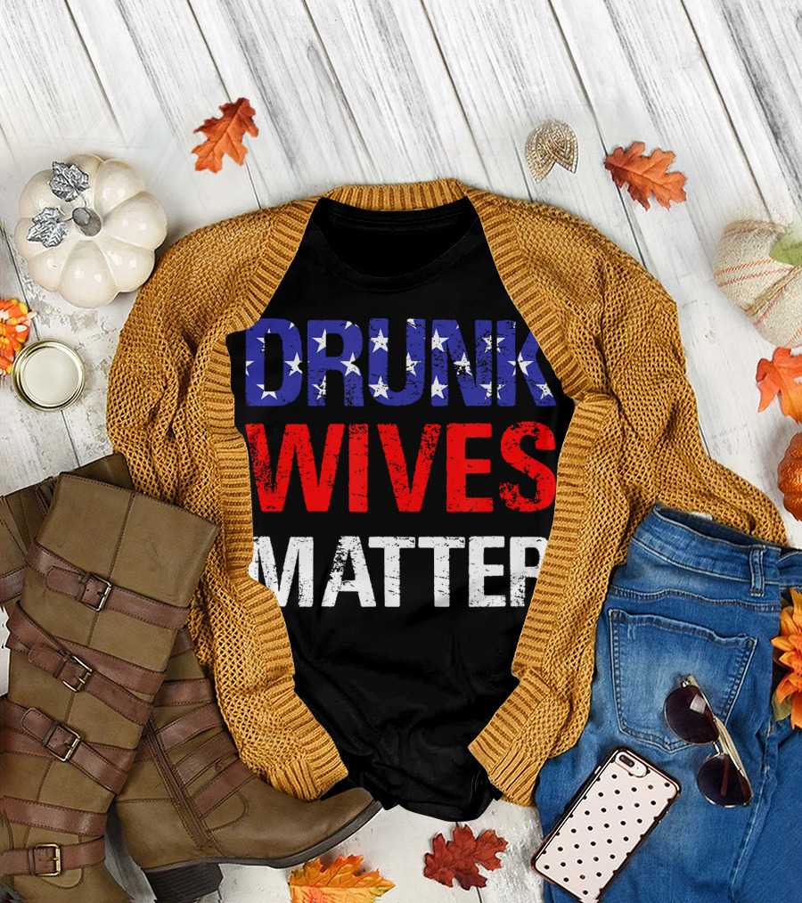 Drunk Wives Matter 4th Of July Stars and Stripes Beer T-Shirt