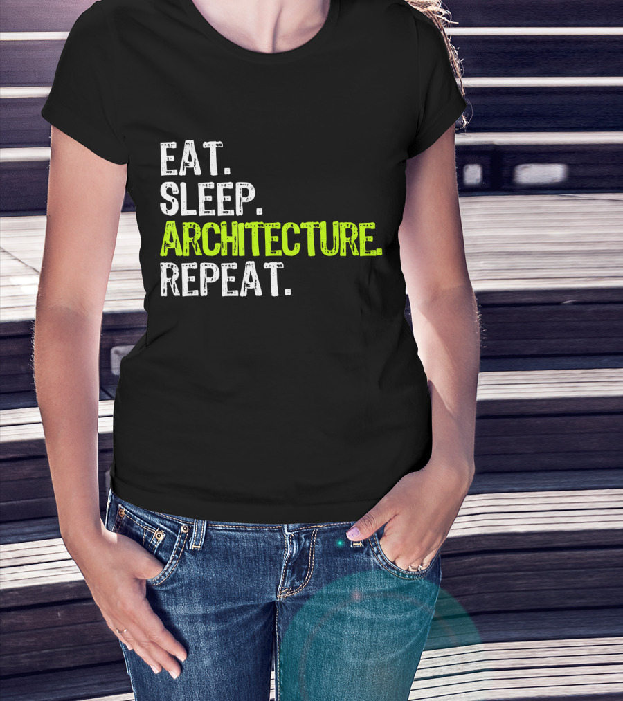 Eat Sleep Architecture Repeat Architect T-Shirt