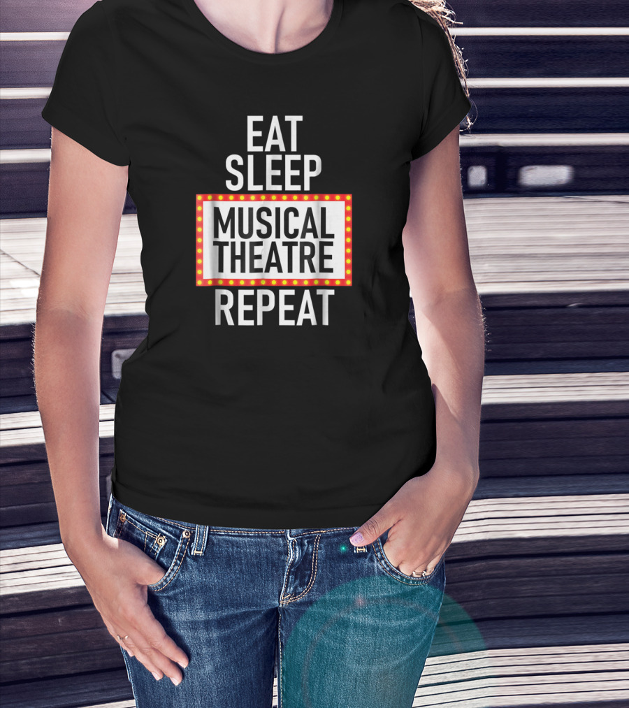 EAT SLEEP MUSICAL THEATRE REPEAT T-Shirt