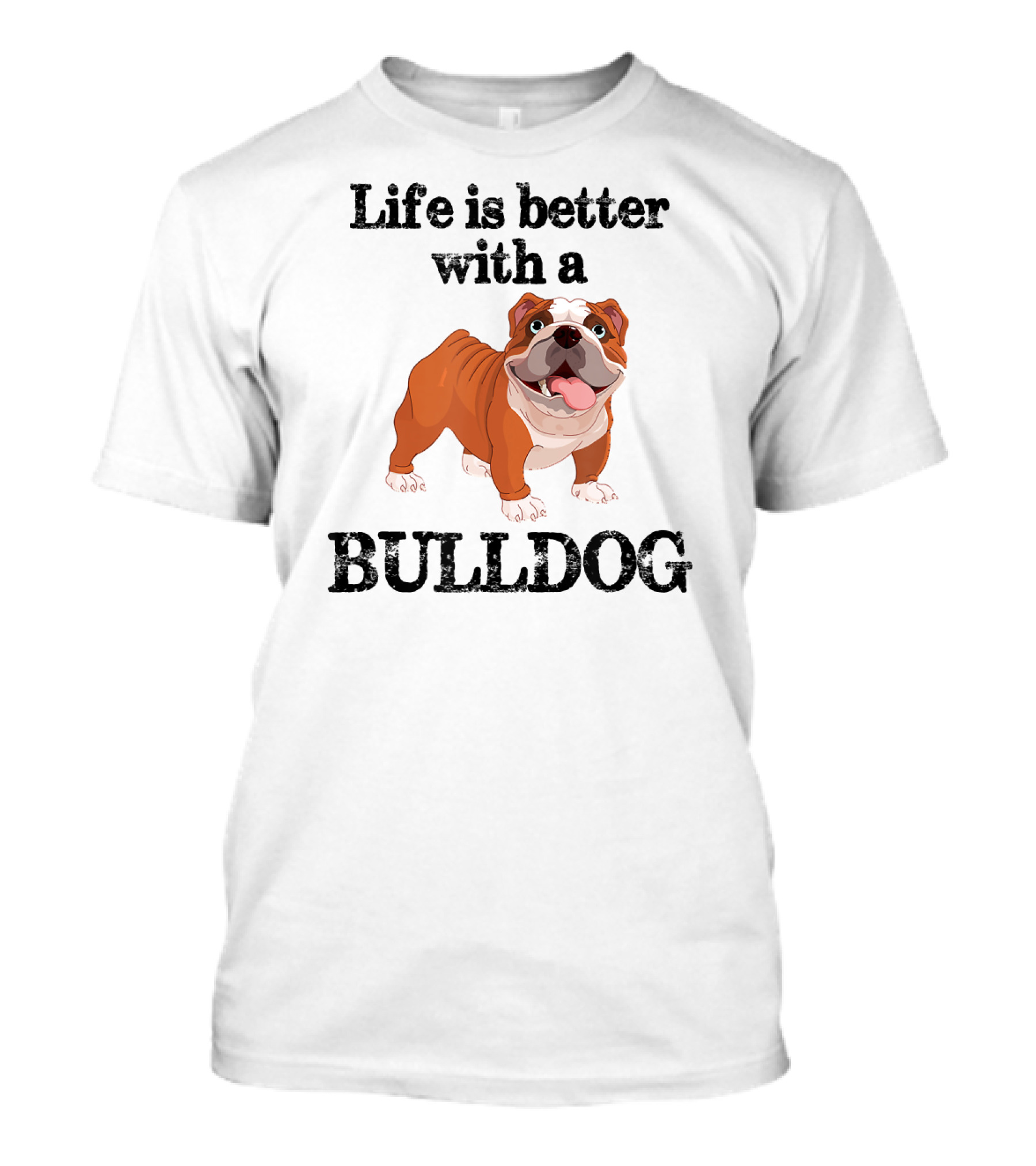 Life Is Better With A Bulldog T-Shirt