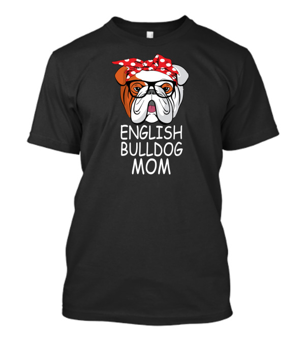 English Bulldog Mom Funny Dog Sunglasses T-Shirt