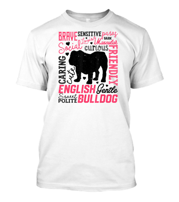 English Bulldog Brave Social Friendly Loving Gentle Caring Cute Sweet Polite Muscular Curious Bark Paws T-Shirt