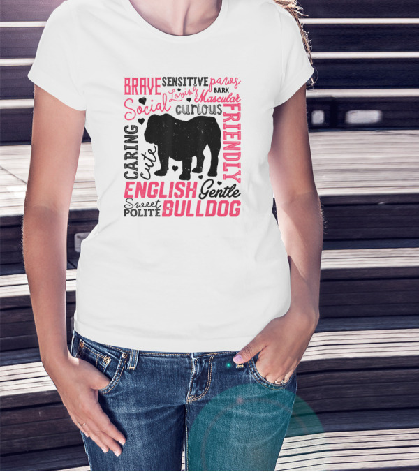 English Bulldog Brave Social Friendly Loving Gentle Caring Cute Sweet Polite Muscular Curious Bark Paws T-Shirt