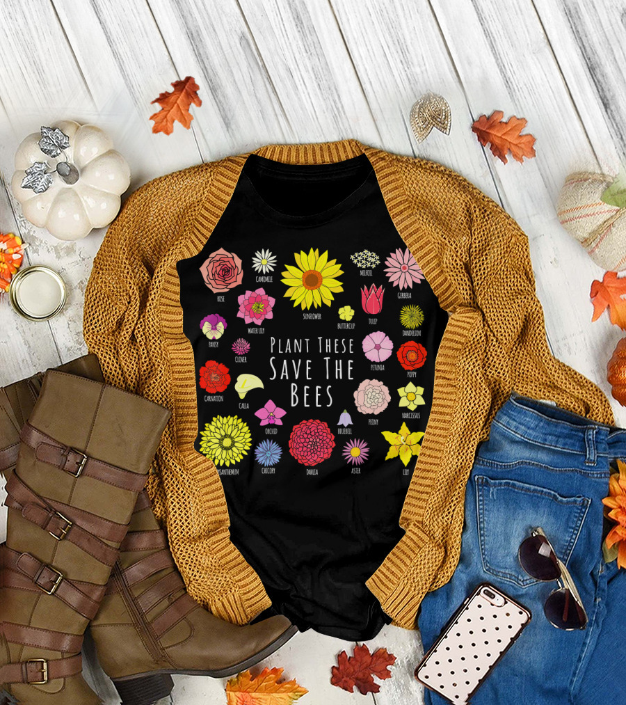 Plant These Save The Bees Flowers Rose Sunflower Tulip Daisy Poppy Orchid T-Shirt