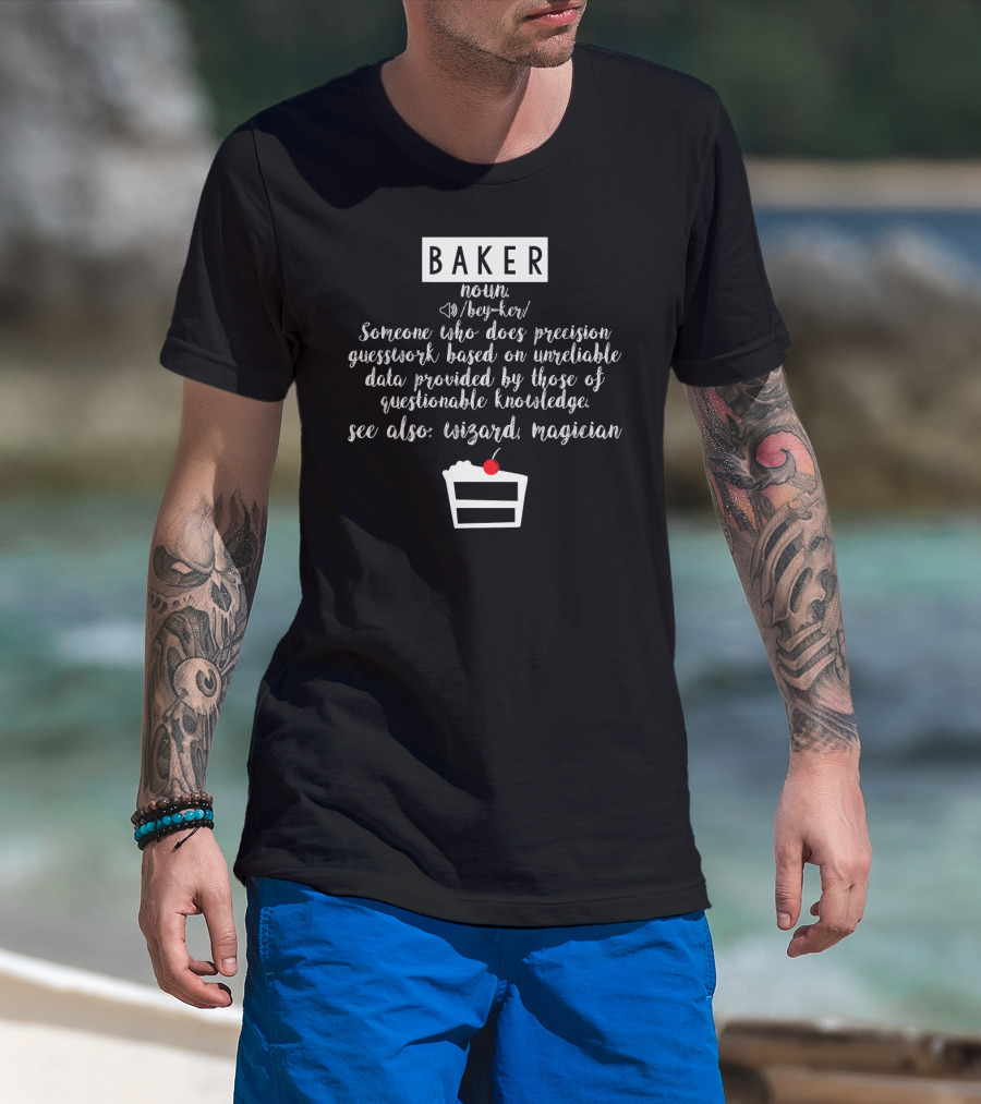 BAKER Someone Who Does Precision Guesswork Unreliable Data Wizard Magician T-Shirt