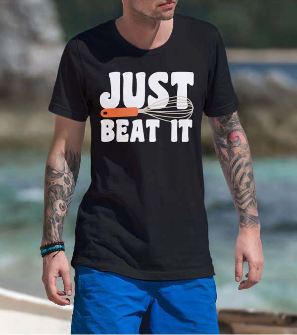 Just Beat It Funny Baking Whisk T-Shirt