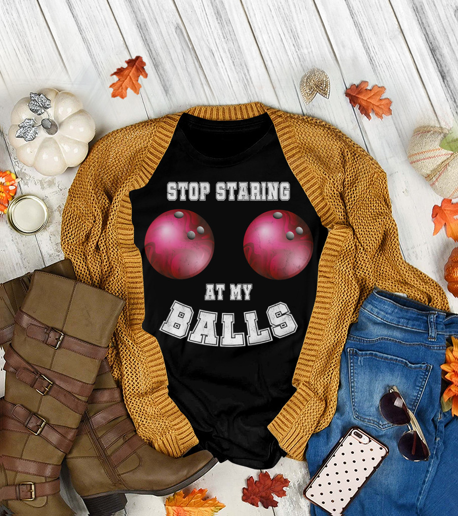 Stop Staring at My Balls Funny Bowling for Fans and Players T-Shirt