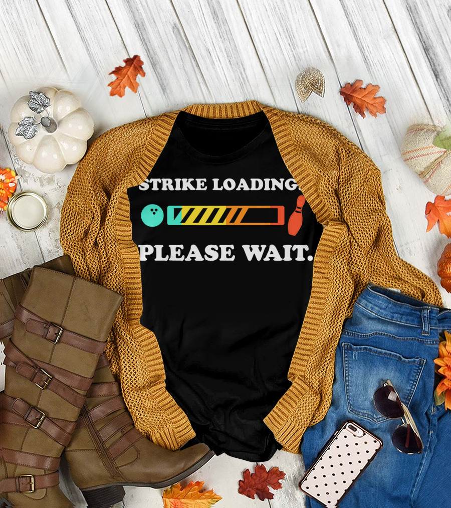 Strike Loading Please Wait Bowling Humor T-Shirt