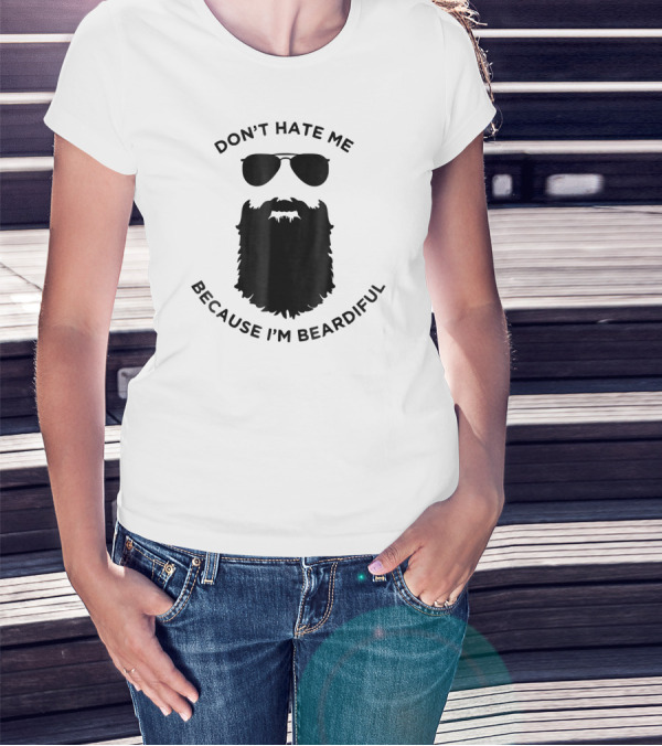 Don't Hate Me Because I'm Beardiful Sunglasses Beard Image T-Shirt