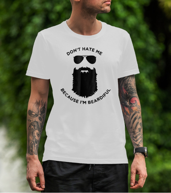Don't Hate Me Because I'm Beardiful Sunglasses Beard Image T-Shirt