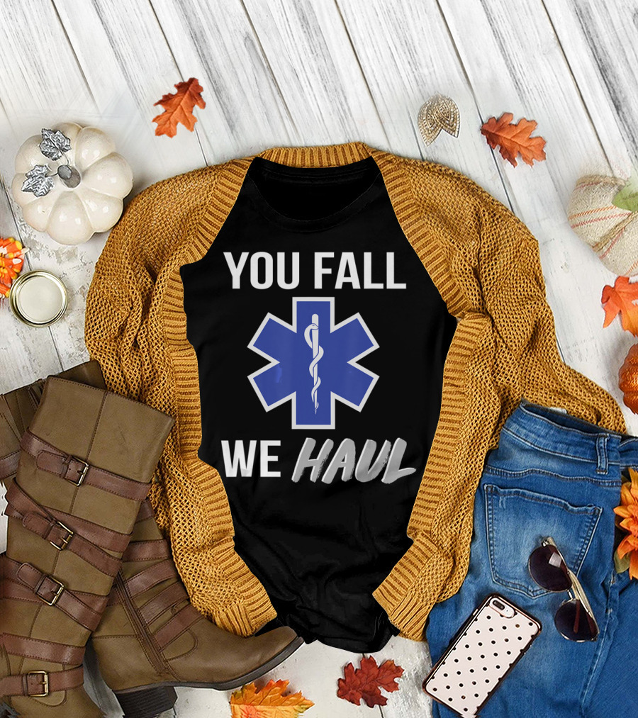 You Fall We Haul EMS EMT Star of Life T-Shirt