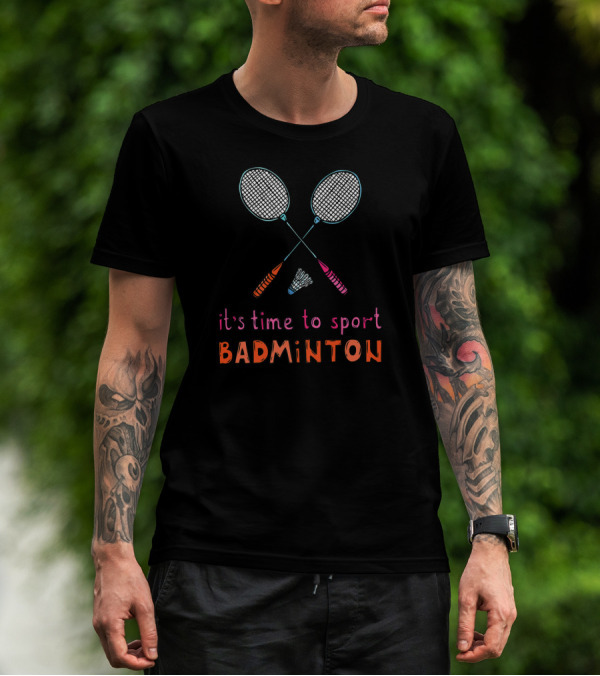 It's Time To Sport Badminton With Fun Rackets And Shuttlecock T-Shirt