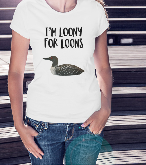 I'm Loony For Loons T-Shirt