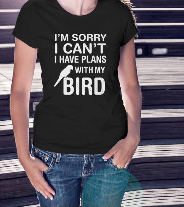 I'm Sorry I Can't I Have Plans With My Bird Funny Pet Bird Lover Parrot Parakeet Budgie T-Shirt