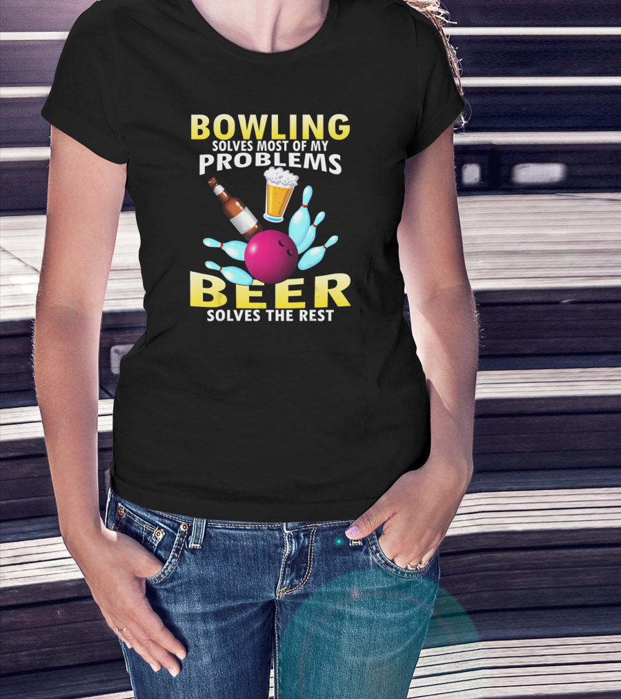 Bowling Solves Most Of My Problems Beer Solves The Rest T-Shirt